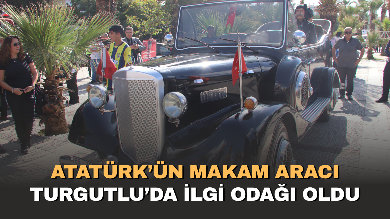 son-dakika-haberg-ataturk’un-makam-araci-turgutlu’da-ilgi-odagi-oldu